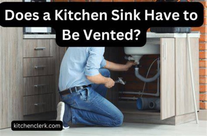 Question: Does A Kitchen Sink Need To Be Vented??