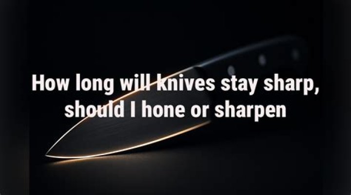 Quick Answer: How Long Do Knives Stay Sharp??